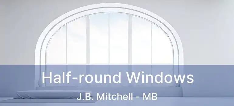  Half-round Windows J.B. Mitchell - MB