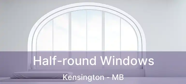  Half-round Windows Kensington - MB