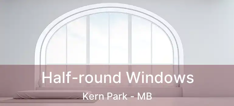  Half-round Windows Kern Park - MB