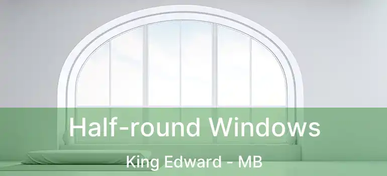  Half-round Windows King Edward - MB
