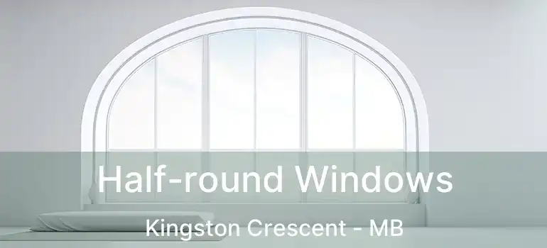  Half-round Windows Kingston Crescent - MB