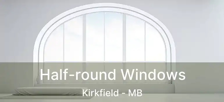  Half-round Windows Kirkfield - MB