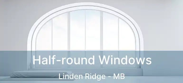  Half-round Windows Linden Ridge - MB