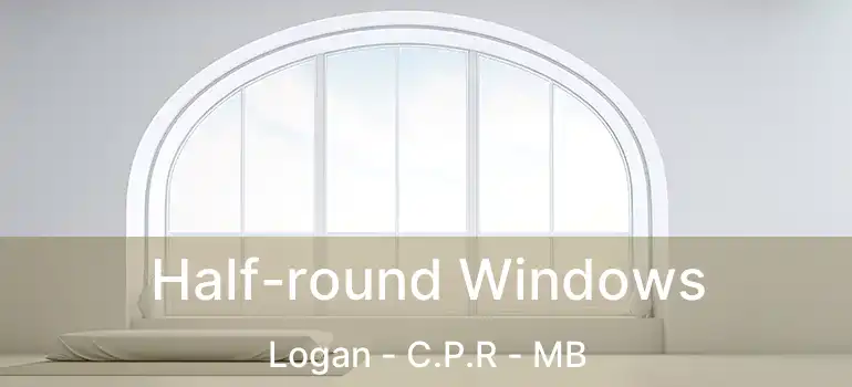  Half-round Windows Logan - C.P.R - MB