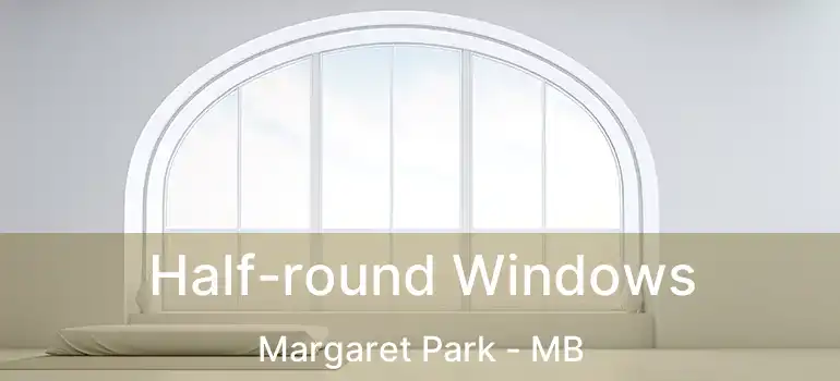  Half-round Windows Margaret Park - MB