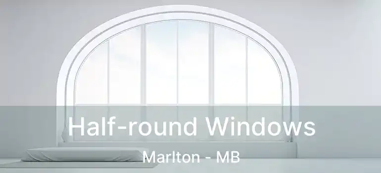  Half-round Windows Marlton - MB
