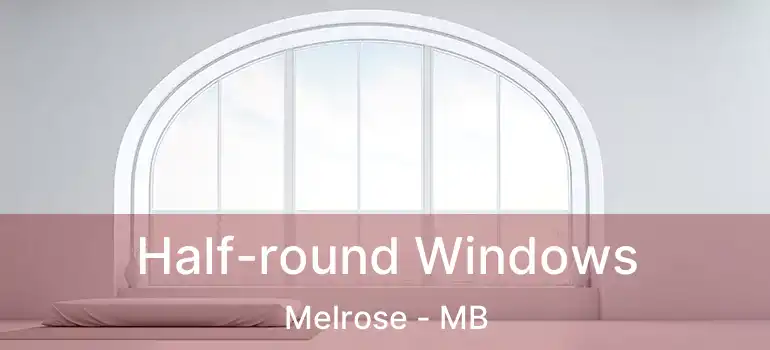  Half-round Windows Melrose - MB
