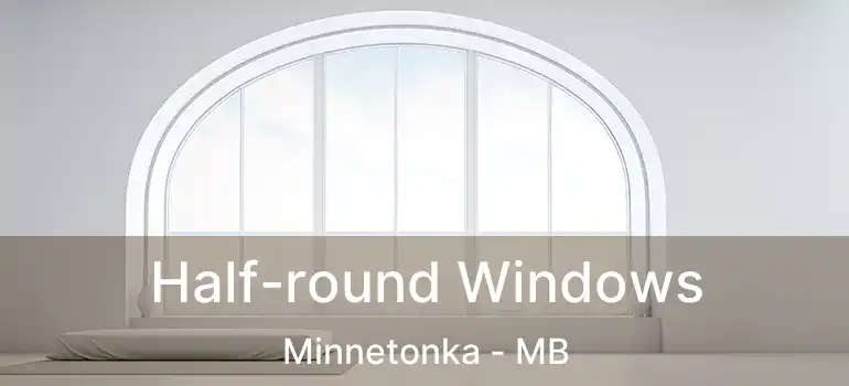  Half-round Windows Minnetonka - MB