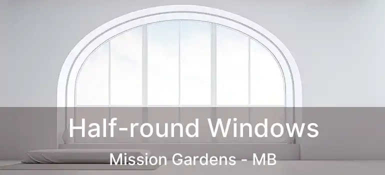  Half-round Windows Mission Gardens - MB