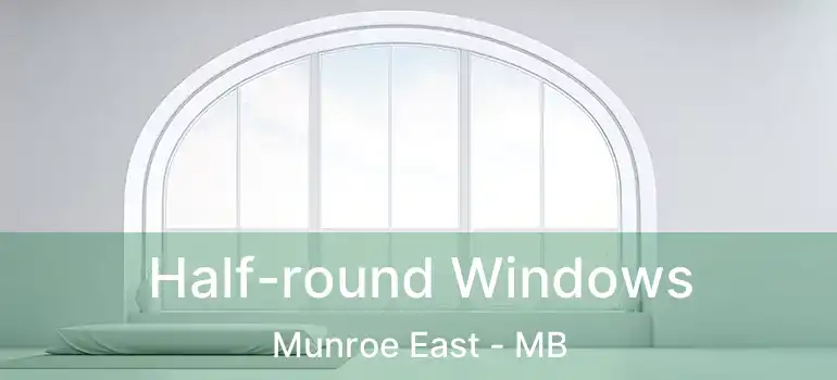  Half-round Windows Munroe East - MB