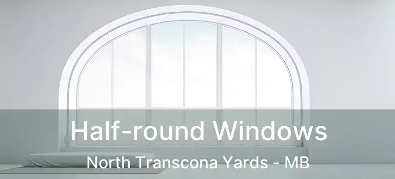  Half-round Windows North Transcona Yards - MB