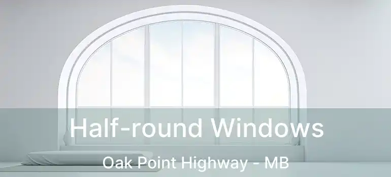  Half-round Windows Oak Point Highway - MB