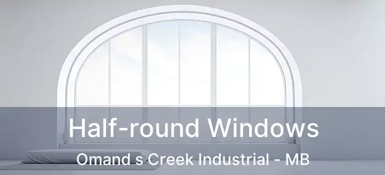  Half-round Windows Omand s Creek Industrial - MB