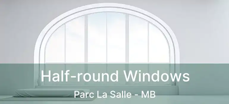  Half-round Windows Parc La Salle - MB