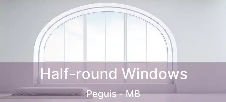  Half-round Windows Peguis - MB