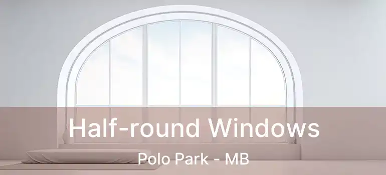  Half-round Windows Polo Park - MB