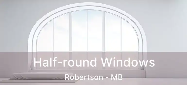  Half-round Windows Robertson - MB