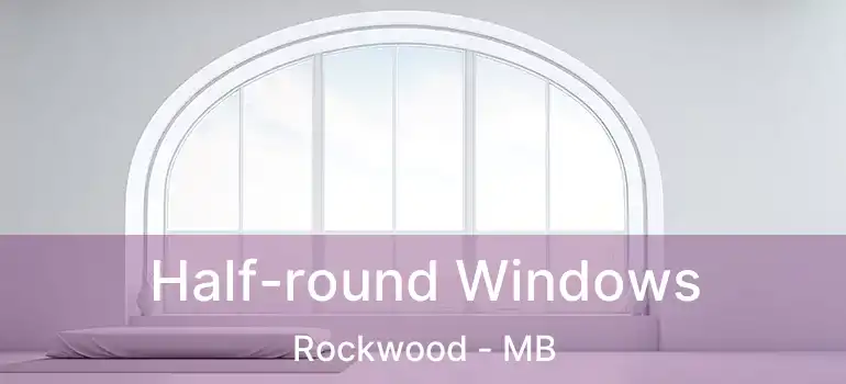  Half-round Windows Rockwood - MB