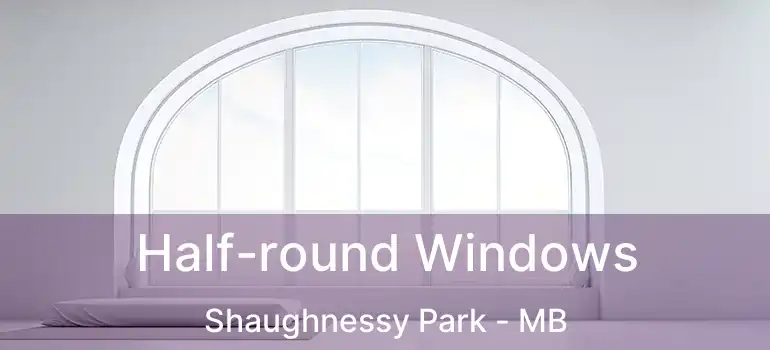  Half-round Windows Shaughnessy Park - MB