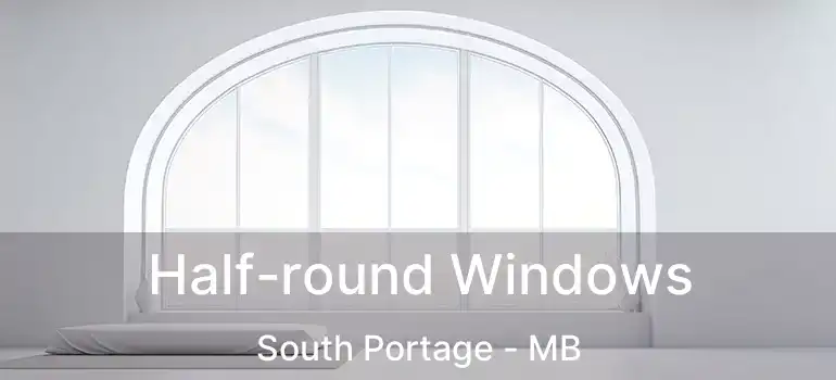  Half-round Windows South Portage - MB