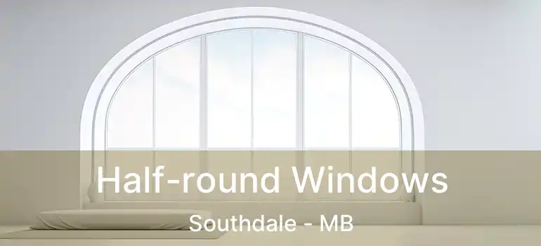  Half-round Windows Southdale - MB