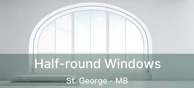  Half-round Windows St. George - MB