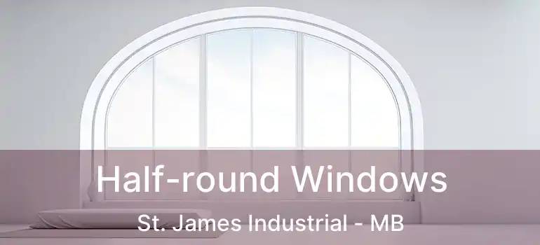  Half-round Windows St. James Industrial - MB