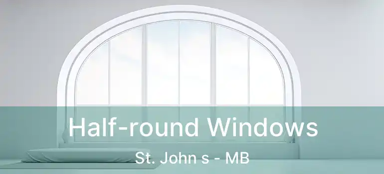  Half-round Windows St. John s - MB