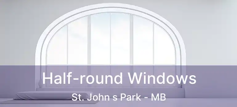  Half-round Windows St. John s Park - MB