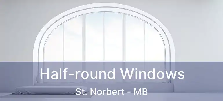  Half-round Windows St. Norbert - MB