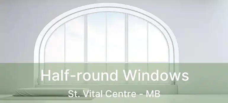  Half-round Windows St. Vital Centre - MB
