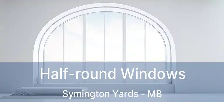  Half-round Windows Symington Yards - MB