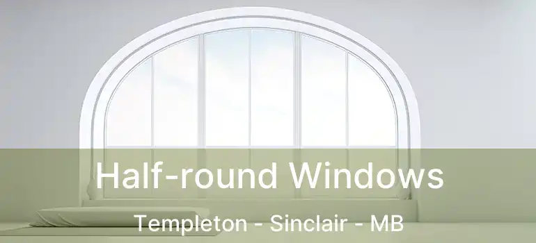  Half-round Windows Templeton - Sinclair - MB