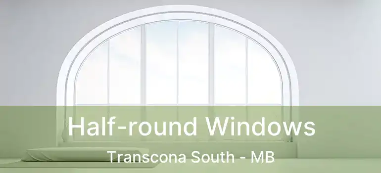  Half-round Windows Transcona South - MB