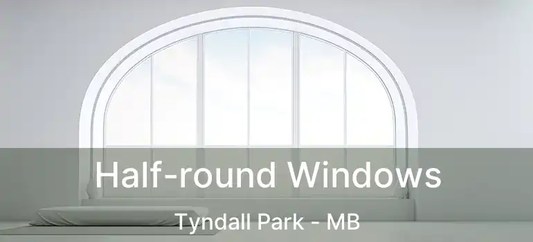  Half-round Windows Tyndall Park - MB