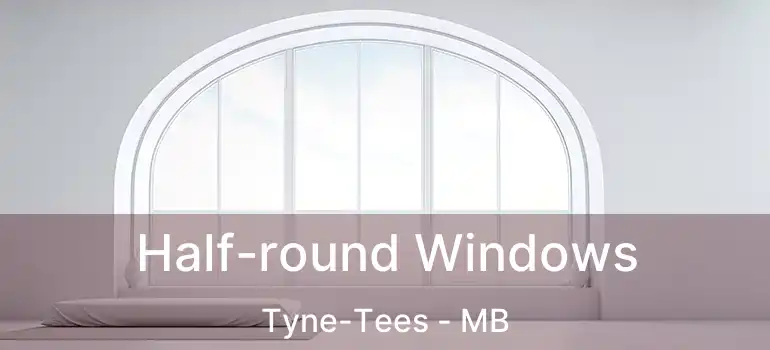  Half-round Windows Tyne-Tees - MB