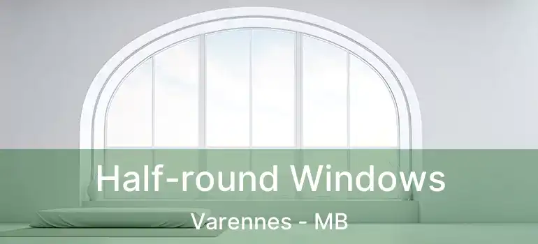  Half-round Windows Varennes - MB