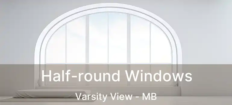  Half-round Windows Varsity View - MB