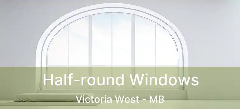  Half-round Windows Victoria West - MB