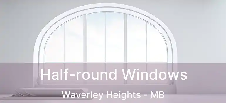  Half-round Windows Waverley Heights - MB