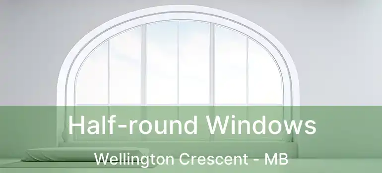  Half-round Windows Wellington Crescent - MB