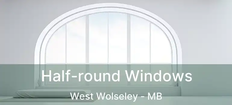  Half-round Windows West Wolseley - MB