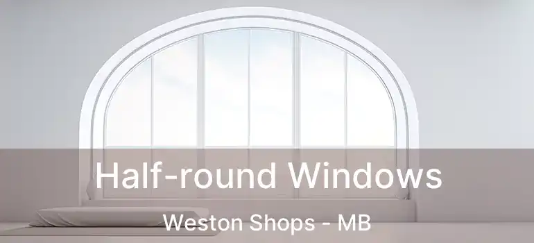  Half-round Windows Weston Shops - MB