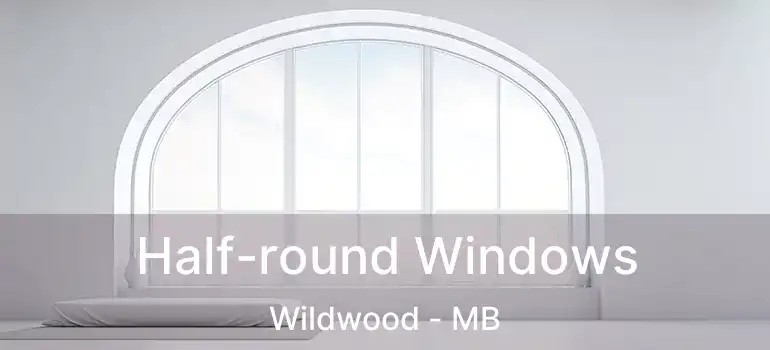  Half-round Windows Wildwood - MB