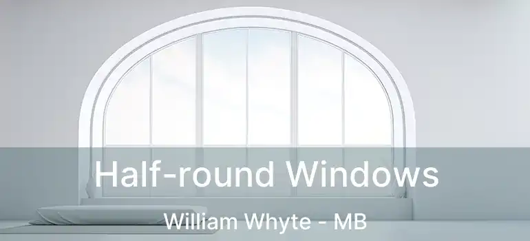  Half-round Windows William Whyte - MB