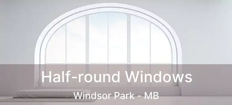 Half-round Windows Windsor Park - MB