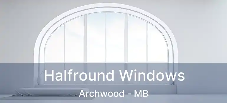  Halfround Windows Archwood - MB