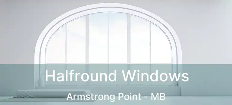  Halfround Windows Armstrong Point - MB