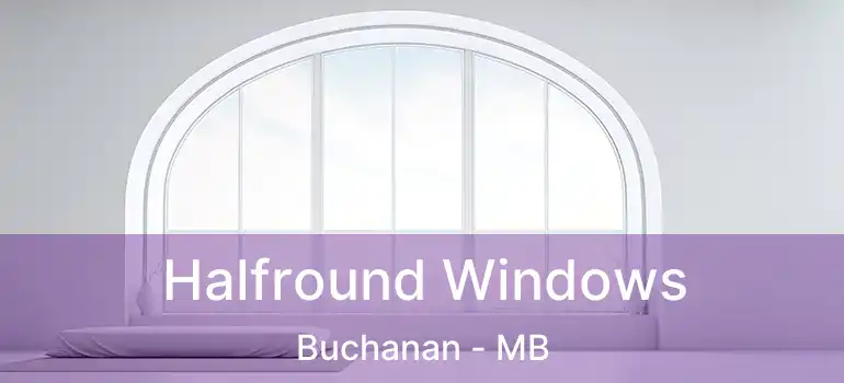  Halfround Windows Buchanan - MB
