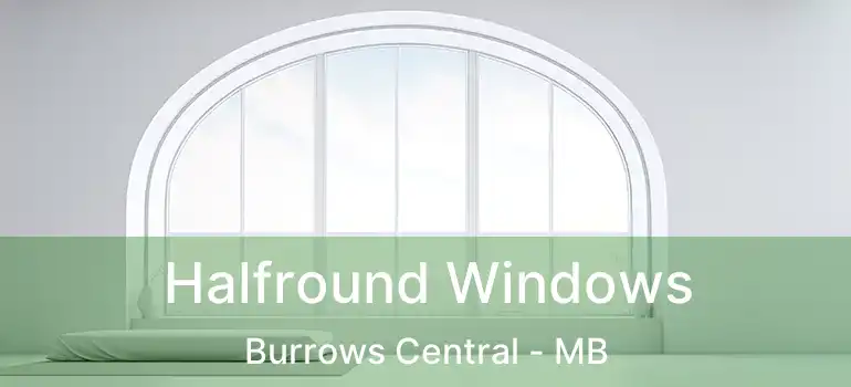  Halfround Windows Burrows Central - MB